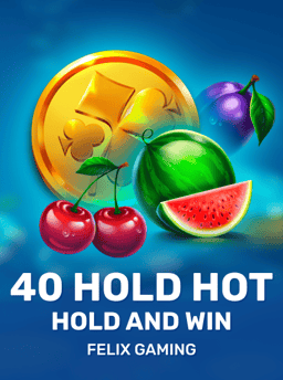 40 Hold Hot Hold And Win - Felix Gaming
